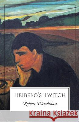 Heiberg's Twitch Robert Wexelblatt 9781938349300