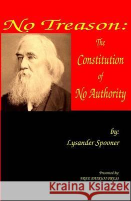 No Treason: The Constitution of No Authority Lysander Spooner 9781938357008