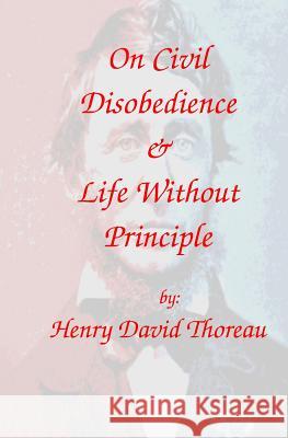 On Civil Disobedience & Life Without Principle Henry David Thoreau 9781938357039 Free Press Publications