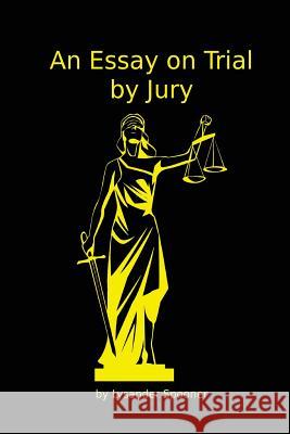 An Essay on Trial by Jury Lysander Spooner 9781938357176