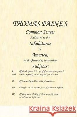 Common Sense: Addressed to the Inhabitants of America, on the Following Interesting Subjects Thomas Paine 9781938357237 Fpp Classics