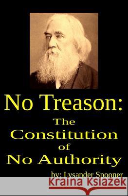 No Treason: The Constitution of No Authority Lysander Spooner 9781938357275