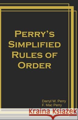 Perry's Simplified Rules of Order F. Mac Perry Darryl W. Perry 9781938357350 Free Press Publications