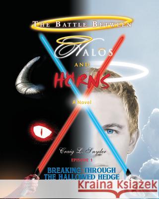 The Battle Between Halos and Horns: Episode 1: Breaking Through the Hallowed Hedge Craig Snyder 9781938366901 Hancock Press