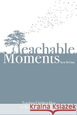 Teachable Moments: Teaching Children How to Remember God's Truth McClain, Kent 9781938367014 Destinee S.A.