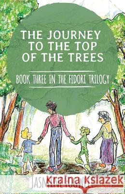 The Fidori Trilogy Book 3: The Journey to the Top of the Trees Jasmine Fogwell 9781938367274 Destinee S.A.