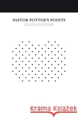 Pastor Potter's Points Ellis Potter 9781938367519