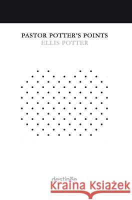 Pastor Potter's Points Ellis Potter 9781938367533