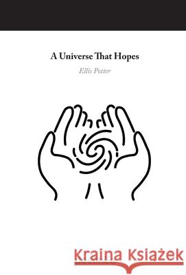 A Universe That Hopes Ellis Potter Ben Stone 9781938367793 Destinee Media