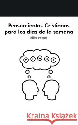 Pensamientos Cristianos para los d?as de la semana Ellis Potter Noemi Read 9781938367885 Destinee Media