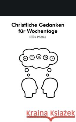 Christliche Gedanken f?r Wochentage Ellis Potter Markus Thiel 9781938367892