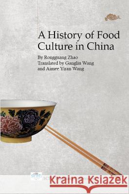 A History of Food Culture in China Rongguang Zhao Gangliu Wang Aimee Yiran Wang 9781938368165 SCPG Publishing Corporation