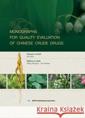 Monographs for Quality Evaluation of Chinese Crude Drugs Zhengtao Wang Peishan Xie  9781938368196 SCPG Publishing Corporation