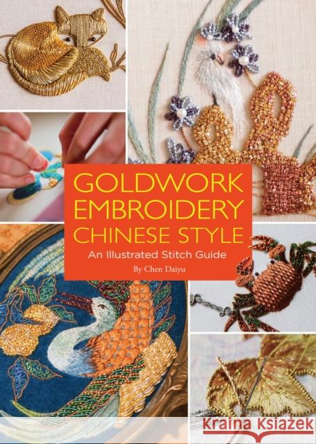 Goldwork Embroidery Chinese Style: An Illustrated Stitch Guide Daiyu Chen 9781938368653 Scpg