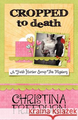 Cropped to Death Christina Freeburn 9781938383069 Henery Press