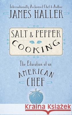 Salt & Pepper Cooking James Haller 9781938394171