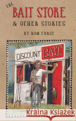 The Bait Store: & Other Stories Ron Furst 9781938394195