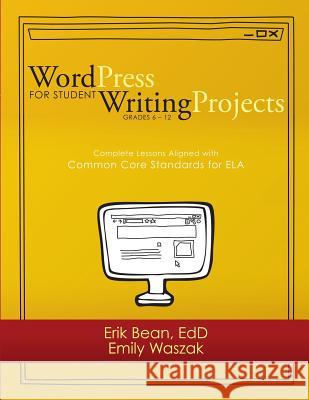 Word Press for Student Writing Projects: Complete Lessons with Common Core Standards for ELA Waszak, Emily 9781938406348 Raphel Marketing.
