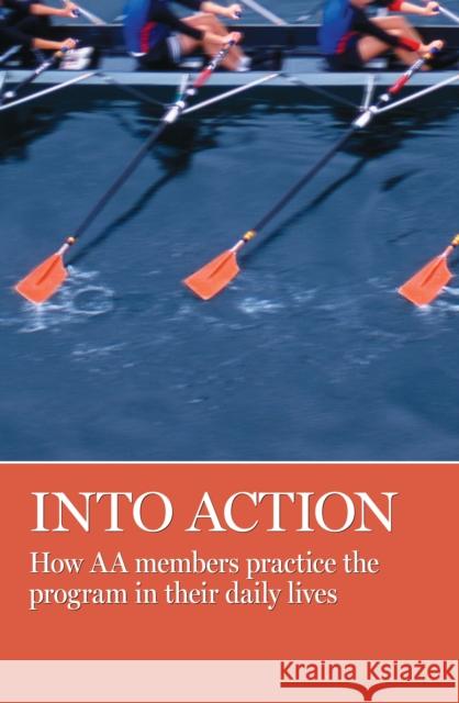 Into Action: How AA Members Practice the Program in Their Daily Lives Aa Grapevine 9781938413100