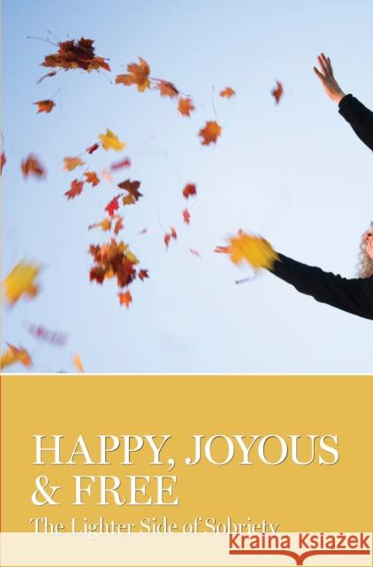 Happy, Joyous & Free: The Lighter Side of Sobriety Aa Grapevine 9781938413117 AA Grapevine