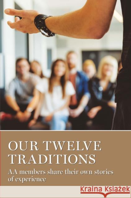 Our Twelve Traditions: AA Members Share Their Experience, Strength and Hope Aa Grapevine 9781938413568