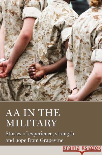 AA in the Military: Stories of Experience, Strength and Hope from Grapevine Aa Grapevine 9781938413636