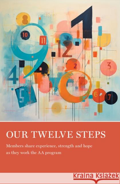 Our Twelve Steps: Members share experience, strength and hope as they work the AA program AA Grapevine Grapevine 9781938413827 A A Grapevine, Incorporated