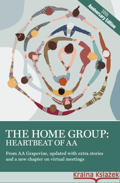 The Home Group: Heartbeat of AA: The 30th Anniversary Edition AA AA Grapevine 9781938413872 AA Grapevine