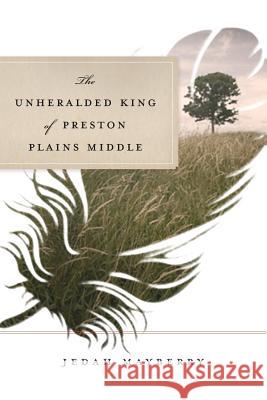 The Unheralded King of Preston Plains Middle Jedah Mayberry 9781938416132