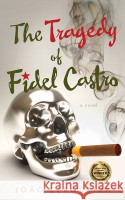 The Tragedy of Fidel Castro Joao Cerqueira 9781938416163