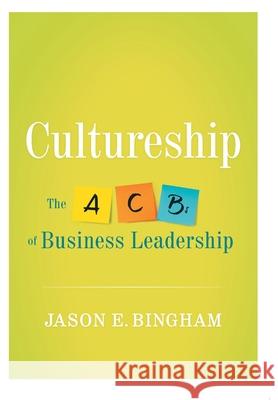 Cultureship: The ABCs of Business Leadership Jason Bingham 9781938416217 River Grove Books