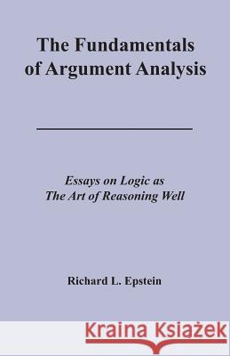 The Fundamentals of Argument Analysis Richard L. Epstein 9781938421051