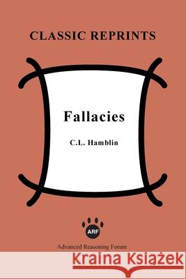 Fallacies C. L. Hamblin 9781938421662 Advanced Reasoning Forum