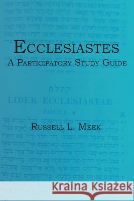 Ecclesiastes: A Participatory Study Guide Meek, Russell L. 9781938434662