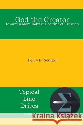 God the Creator: Toward a More Robust Doctrine of Creation Henry E Neufeld 9781938434747 Energion Publications