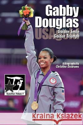 Gabby Douglas: Golden Smile, Golden Triumph: GymnStars Volume 4 Dzidrums, Joseph 9781938438110