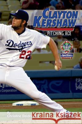 Clayton Kershaw: Pitching Ace: SportStars Volume 4 Dzidrums, Joseph 9781938438325 Creative Media Publishing