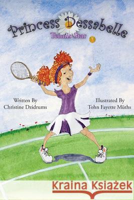 Princess Dessabelle: Tennis Star Christine Dzidrums Tohn Fayette Muths 9781938438349