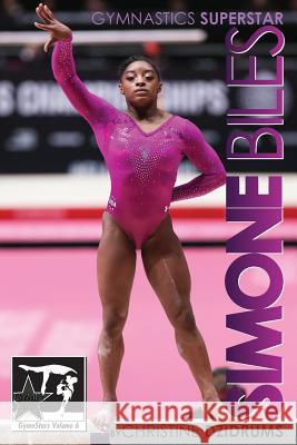 Simone Biles: Superstar of Gymnastics: GymnStars Volume 6 Bufolin, Ricardo 9781938438424 Creative Media Publishing