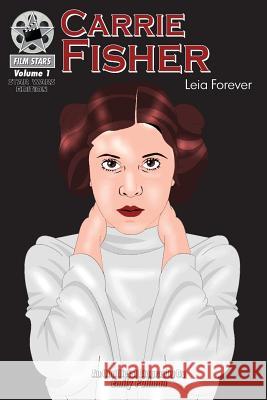 Carrie Fisher: Leia Forever: FilmStars Volume 1 Pullman, Emily 9781938438790 Creative Media Publishing