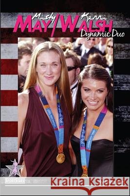 Misty May/Kerri Walsh: Dynamic Duo: SportStars Volume 6 Aim, Ellen 9781938438936 Creative Media Publishing