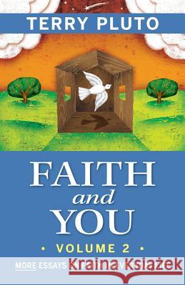 Faith and You, Volume 2: More Essays on Faith in Everyday Life Terry Pluto 9781938441127 Gray & Company Publishers