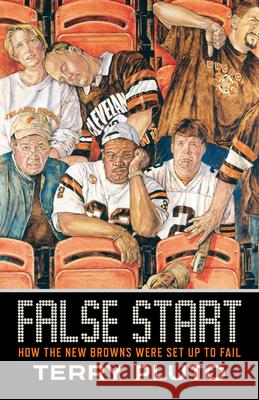 False Start: How the New Browns Were Set Up to Fail Terry Pluto 9781938441967 Gray & Company Publishers
