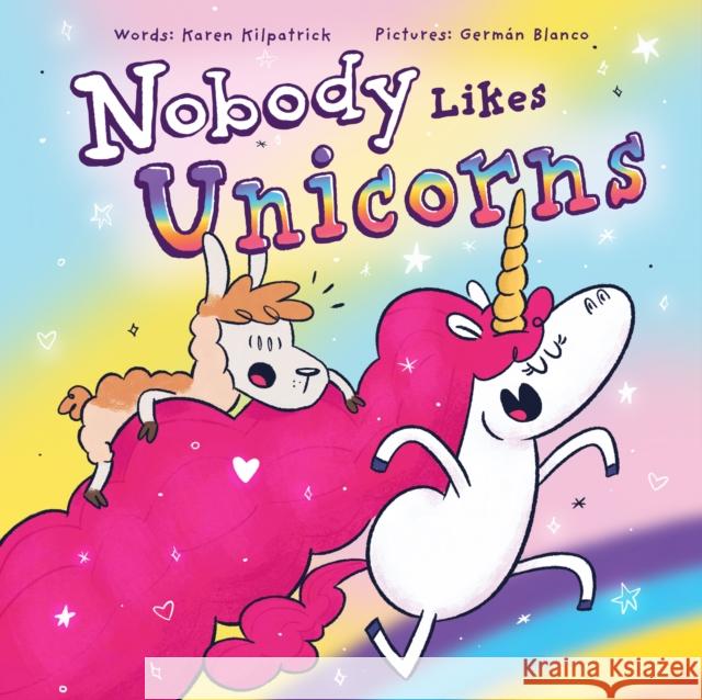 Nobody Likes Unicorns? Kilpatrick, Karen 9781938447242 Genius Cat Books
