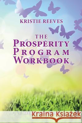The Prosperity Program Workbook: Meditations and Exercises to create Prosperity on all levels Reeves, Kristie 9781938451072 Beurin Publishing