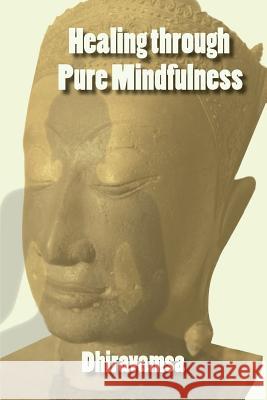 Healing Through Pure Mindfulness Dhiravamsa 9781938459252 Wisdom Moon Publishing
