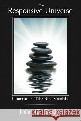 The Responsive Universe: Illumination of the Nine Mandalas John C Bader   9781938459283