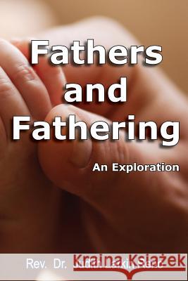 Fathers and Fathering: An Exploration Judith Larkin Reno 9781938459337 Wisdom Moon Publishing