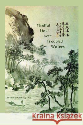 Mindful Raft Over Troubled Waters Mitchell D. Ginsberg 9781938459498 Wisdom Moon Publishing