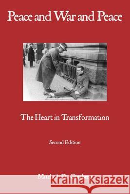 Peace and War and Peace: The Heart in Transformation Mitchell D Ginsberg   9781938459542 Wisdom Moon Publishing